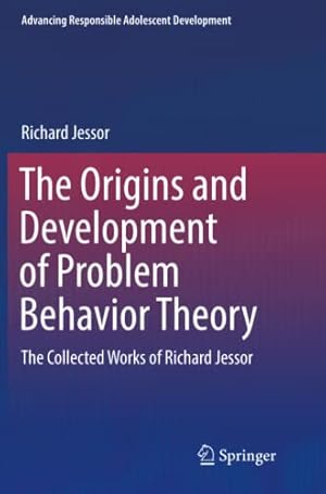 Seller image for The Origins and Development of Problem Behavior Theory: The Collected Works of Richard Jessor (Volume 1) (Advancing Responsible Adolescent Development) by Jessor, Richard [Paperback ] for sale by booksXpress
