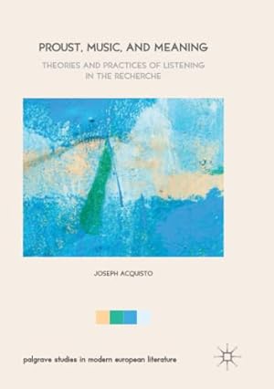 Seller image for Proust, Music, and Meaning: Theories and Practices of Listening in the Recherche (Palgrave Studies in Modern European Literature) by Acquisto, Joseph [Paperback ] for sale by booksXpress