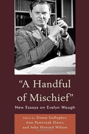 Image du vendeur pour A Handful of Mischief: New Essays on Evelyn Waugh by Gallagher, Donat, Slater, Ann Pasternak, Wilson, John Howard [Hardcover ] mis en vente par booksXpress