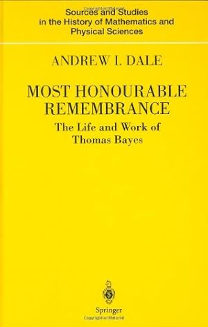 Seller image for Most Honourable Remembrance: The Life and Work of Thomas Bayes (Sources and Studies in the History of Mathematics and Physical Sciences) by Dale, Andrew I. [Hardcover ] for sale by booksXpress