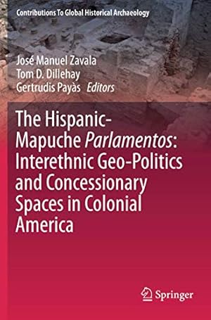 Bild des Verkufers fr The Hispanic-Mapuche Parlamentos: Interethnic Geo-Politics and Concessionary Spaces in Colonial America (Contributions To Global Historical Archaeology) [Paperback ] zum Verkauf von booksXpress