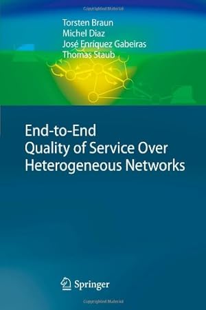Seller image for End-to-End Quality of Service Over Heterogeneous Networks by Braun, Torsten, Diaz, Michel, Gabeiras, José Enríquez, Staub, Thomas [Paperback ] for sale by booksXpress