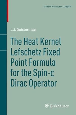 Immagine del venditore per The Heat Kernel Lefschetz Fixed Point Formula for the Spin-c Dirac Operator (Modern Birkhäuser Classics) by Duistermaat, J.J. [Paperback ] venduto da booksXpress