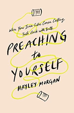 Immagine del venditore per Preach to Yourself: When Your Inner Critic Comes Calling, Talk Back with Truth by Morgan, Hayley [Paperback ] venduto da booksXpress