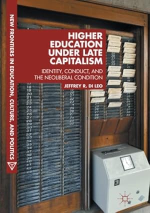 Image du vendeur pour Higher Education under Late Capitalism: Identity, Conduct, and the Neoliberal Condition (New Frontiers in Education, Culture, and Politics) by Di Leo, Jeffrey R. [Paperback ] mis en vente par booksXpress