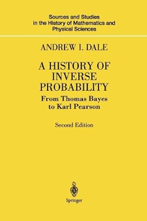Immagine del venditore per A History of Inverse Probability: From Thomas Bayes to Karl Pearson (Sources and Studies in the History of Mathematics and Physical Sciences) by Dale, Andrew I. [Paperback ] venduto da booksXpress