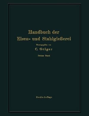 Seller image for Handbuch der Eisen- und Stahlgie  erei: Dritter Band Schmelzen, Nacharbeiten und Nebenbetriebe (German Edition) by Bauer, O., Beck, L., Buzek, G., Escher, M., Irresberger, C., Kazmeyer, C., Kessner, A., Leber, E., Neumann, B., Philips, M., Preu  , E., Schott, A., Trescher, E., Treuheit, L., Venator, W., Widmaier, A. [Paperback ] for sale by booksXpress