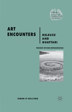 Image du vendeur pour Art Encounters Deleuze and Guattari: Thought Beyond Representation (Renewing Philosophy) by Simon O'Sullivan [Paperback ] mis en vente par booksXpress