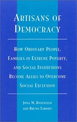 Bild des Verkufers fr Artisans of Democracy: How Ordinary People, Families in Extreme Poverty, and Social Institutions Become Allies to Overcome Social Exclusion by Rosenfeld, Jona M., Tardieu, Bruno [Paperback ] zum Verkauf von booksXpress