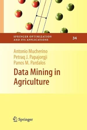Seller image for Data Mining in Agriculture (Springer Optimization and Its Applications (34)) by Mucherino, Antonio, Papajorgji, Petraq, Pardalos, Panos M. [Paperback ] for sale by booksXpress