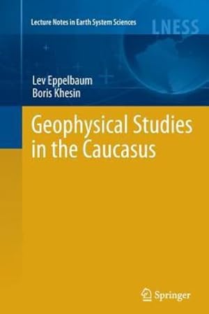 Immagine del venditore per Geophysical Studies in the Caucasus (Lecture Notes in Earth System Sciences) by Eppelbaum, Lev [Paperback ] venduto da booksXpress