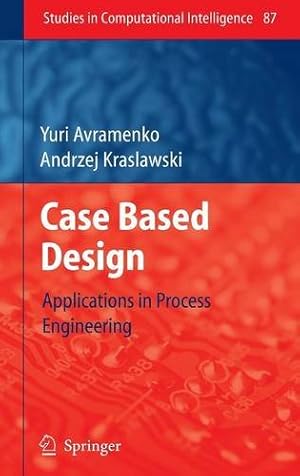 Imagen del vendedor de Case Based Design: Applications in Process Engineering (Studies in Computational Intelligence) by Avramenko, Yuri, Kraslawski, Andrzej [Hardcover ] a la venta por booksXpress