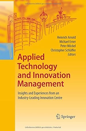 Imagen del vendedor de Applied Technology and Innovation Management: Insights and Experiences from an Industry-Leading Innovation Centre [Paperback ] a la venta por booksXpress