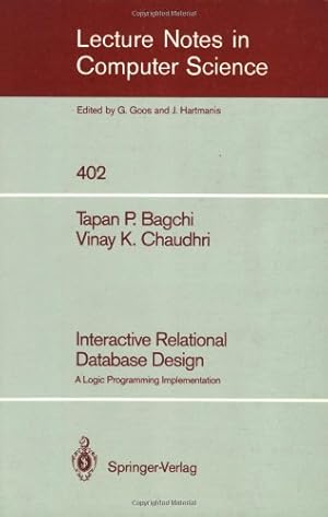 Seller image for Interactive Relational Database Design: A Logic Programming Implementation (Lecture Notes in Computer Science (402)) by Bagchi, Tapan P., Chaudhri, Vinay K. [Paperback ] for sale by booksXpress