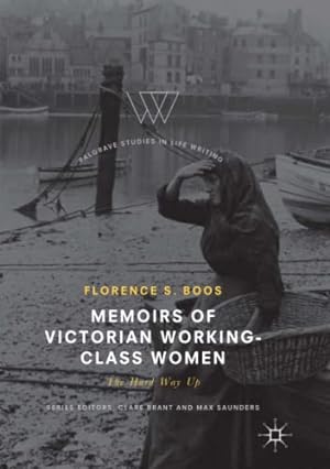 Seller image for Memoirs of Victorian Working-Class Women: The Hard Way Up (Palgrave Studies in Life Writing) by Boos, Florence s. [Paperback ] for sale by booksXpress