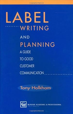 Seller image for Label Writing and Planning: A Guide to Good Customer Communication by Holkham, Tony [Hardcover ] for sale by booksXpress