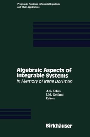 Immagine del venditore per Algebraic Aspects of Integrable Systems: In Memory of Irene Dorfman (Progress in Nonlinear Differential Equations and Their Applications) by I. M. Gelfand, A. S. Fokas [Paperback ] venduto da booksXpress