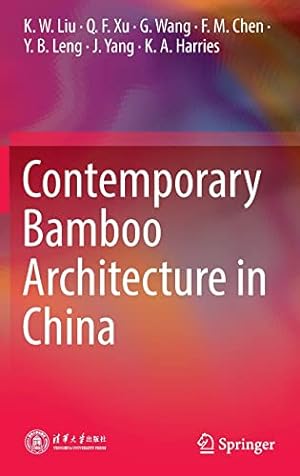 Seller image for Contemporary Bamboo Architecture in China by Liu, K. W., Xu, Q. F., Wang, G., Chen, F. M., Leng, Y. B., Yang, J., Harries, K. A. [Hardcover ] for sale by booksXpress