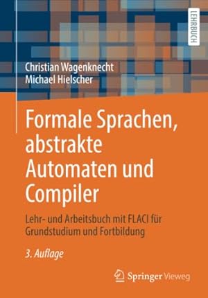 Seller image for Formale Sprachen, abstrakte Automaten und Compiler: Lehr- und Arbeitsbuch mit FLACI f ¼r Grundstudium und Fortbildung (German Edition) by Wagenknecht, Christian, Hielscher, Michael [Paperback ] for sale by booksXpress