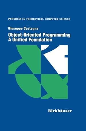 Immagine del venditore per Object-Oriented Programming A Unified Foundation (Progress in Theoretical Computer Science) by Castagna, Giuseppe [Paperback ] venduto da booksXpress