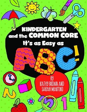 Image du vendeur pour Kindergarten and the Common Core: It's as Easy as ABC! (Maupin House) by Kathy Brown, Sarah Martino [Paperback ] mis en vente par booksXpress