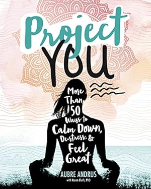 Seller image for Project You: More than 50 Ways to Calm Down, De-Stress, and Feel Great (Switch Press:) by Andrus, Aubre, Bluth, Karen [Paperback ] for sale by booksXpress