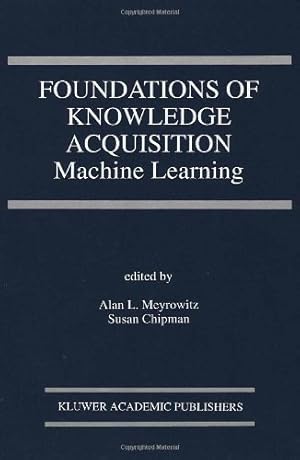 Seller image for Foundations of Knowledge Acquisition: Machine Learning (The Springer International Series in Engineering and Computer Science) [Hardcover ] for sale by booksXpress