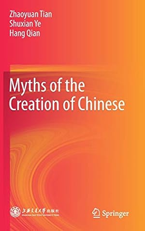 Immagine del venditore per Myths of the Creation of Chinese by Tian, Zhaoyuan, Ye, Shuxian, Qian, Hang [Hardcover ] venduto da booksXpress