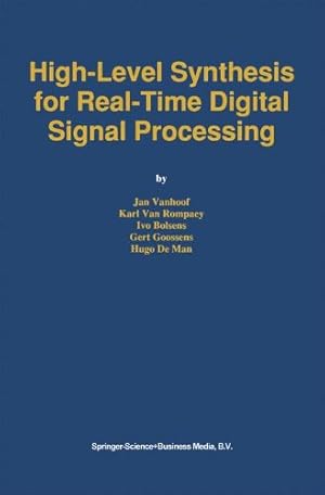 Image du vendeur pour High-Level Synthesis for Real-Time Digital Signal Processing (The Springer International Series in Engineering and Computer Science) by Vanhoof, Jan, Van Rompaey, Karl, Bolsens, Ivo, Goossens, Gert, De Man, Hugo [Hardcover ] mis en vente par booksXpress