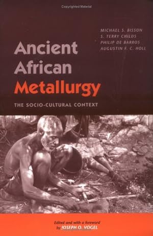 Immagine del venditore per Ancient African Metallurgy: The Sociocultural Context (African Archaeology Series) by Bisson, Michael S., Childs, Terry S., Barros, Philip De, Holl, Augustin F.C., O. Vogel, Joseph [Paperback ] venduto da booksXpress