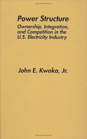 Seller image for Power Structure: Ownership, Integration, and Competition in the U.S. Electricity Industry by Kwoka Jr., John E. [Hardcover ] for sale by booksXpress