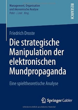 Seller image for Die strategische Manipulation der elektronischen Mundpropaganda: Eine spieltheoretische Analyse (Management, Organisation und  ¶konomische Analyse (15)) (German Edition) by Droste, Friedrich [Paperback ] for sale by booksXpress