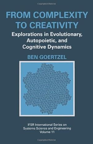 Imagen del vendedor de From Complexity to Creativity: Explorations in Evolutionary, Autopoietic, and Cognitive Dynamics (IFSR International Series in Systems Science and Systems Engineering) by Goertzel, Ben [Hardcover ] a la venta por booksXpress