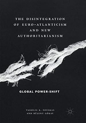 Bild des Verkufers fr The Disintegration of Euro-Atlanticism and New Authoritarianism: Global Power-Shift by Fouskas, Vassilis K. [Paperback ] zum Verkauf von booksXpress