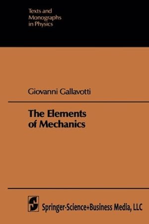Image du vendeur pour The Elements of Mechanics (Theoretical and Mathematical Physics) by Gallavotti, Giovanni [Paperback ] mis en vente par booksXpress