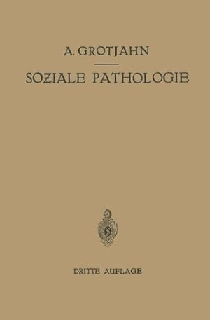 Imagen del vendedor de Soziale Pathologie: Versuch Einer Lehre von den Sozialen Beziehungen der Krankheiten als Grundlage der Sozialen Hygiene (German Edition) by Grotjahn, Alfred, Hamburger, C., Lewinson, R., Peyser, A., Salomon, W., Wolff, G. [Paperback ] a la venta por booksXpress