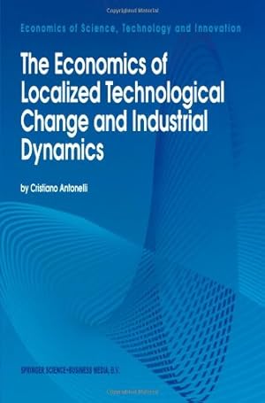 Seller image for The Economics of Localized Technological Change and Industrial Dynamics (Economics of Science, Technology and Innovation) by Antonelli, Cristiano [Paperback ] for sale by booksXpress