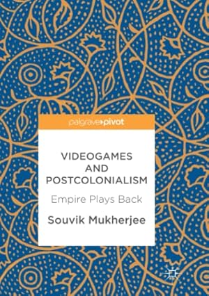 Seller image for Videogames and Postcolonialism: Empire Plays Back by Mukherjee, Souvik [Paperback ] for sale by booksXpress