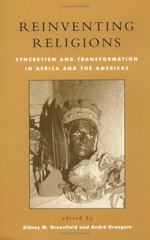 Seller image for Reinventing Religions: Syncretism and Transformation in Africa and the Americas by Andre Droogers, Sidney M. Greenfield [Textbook Binding ] for sale by booksXpress