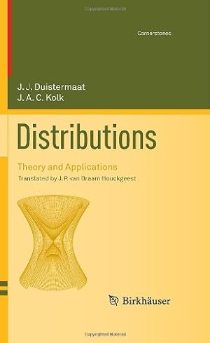 Image du vendeur pour Distributions: Theory and Applications (Cornerstones) by Duistermaat, J.J., Kolk, Johan A.C. [Hardcover ] mis en vente par booksXpress