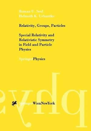 Seller image for Relativity, Groups, Particles: Special Relativity and Relativistic Symmetry in Field and Particle Physics by Sexl, Roman U. [Paperback ] for sale by booksXpress