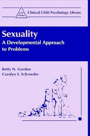 Seller image for Sexuality: A Developmental Approach to Problems (Clinical Child Psychology Library) by Gordon, Betty N., Schroeder, Carolyn S. [Hardcover ] for sale by booksXpress