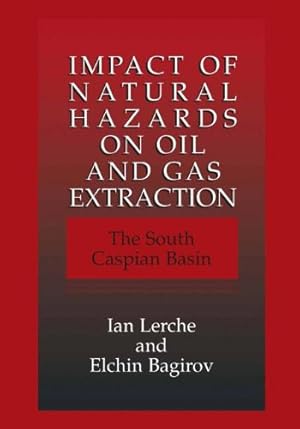 Seller image for Impact of Natural Hazards on Oil and Gas Extraction - The South Caspian Basin by Lerche, Ian, Bagirov, Elchin [Hardcover ] for sale by booksXpress