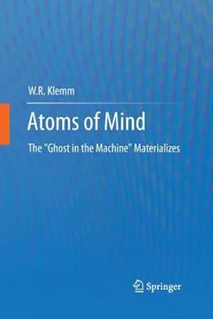 Seller image for Atoms of Mind: The "Ghost in the Machine" Materializes by Klemm, W.R. [Paperback ] for sale by booksXpress