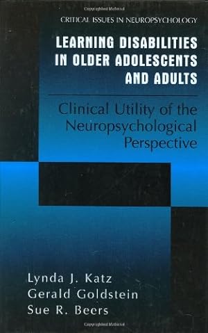 Imagen del vendedor de Learning Disabilities in Older Adolescents and Adults: Clinical Utility of the Neuropsychological Perspective (Critical Issues in Neuropsychology) by Katz, Lynda J., Goldstein, Gerald, Beers, Sue R. [Hardcover ] a la venta por booksXpress