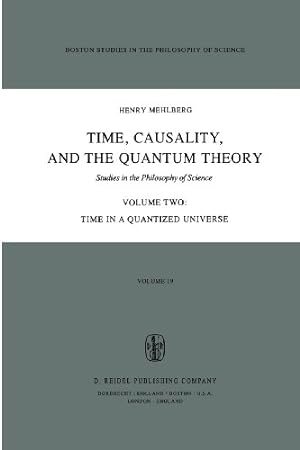 Image du vendeur pour Time, Causality, and the Quantum Theory: Studies in the Philosophy of Science Volume Two Time in a Quantized Universe (Boston Studies in the Philosophy and History of Science) by Mehlberg, Henry [Paperback ] mis en vente par booksXpress
