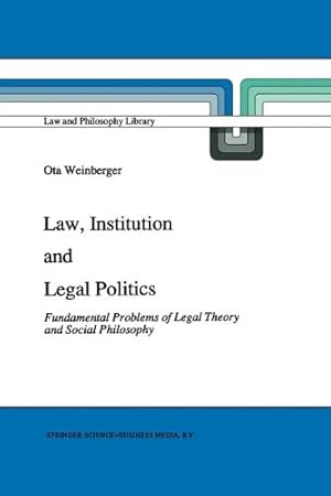 Bild des Verkufers fr Law, Institution and Legal Politics: Fundamental Problems of Legal Theory and Social Philosophy (Law and Philosophy Library) by Weinberger, Ota [Paperback ] zum Verkauf von booksXpress