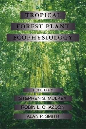 Seller image for Tropical Forest Plant Ecophysiology by Mulkey, Stephen S., Chazdon, Robin L., Smith, Alan P. [Hardcover ] for sale by booksXpress