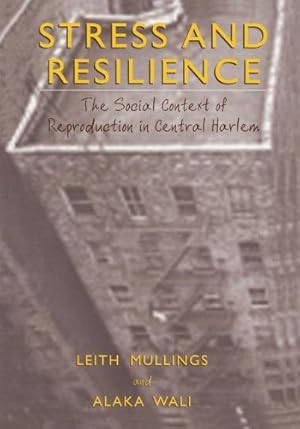 Image du vendeur pour Stress and Resilience: The Social Context of Reproduction in Central Harlem by Mullings, Leith, Wali, Alaka [Hardcover ] mis en vente par booksXpress