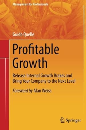 Immagine del venditore per Profitable Growth: Release Internal Growth Brakes and Bring Your Company to the Next Level (Management for Professionals) by Quelle, Guido [Paperback ] venduto da booksXpress